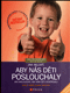 Jak mluvit, aby ns dti poslouchaly, jak naslouchat, aby nm dti dvovaly